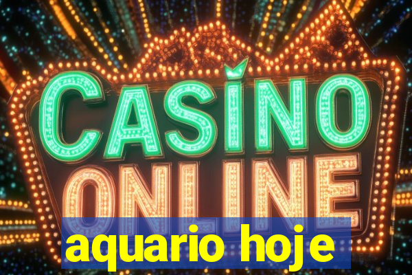 aquario hoje